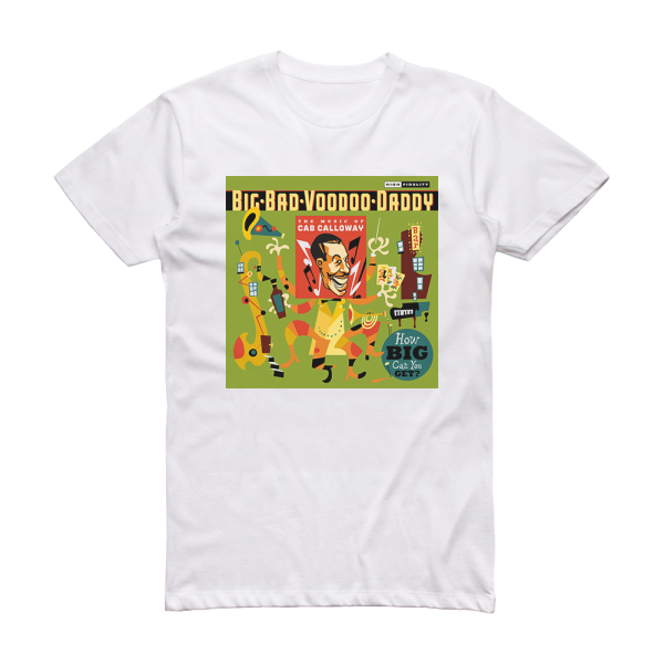 Big Bad Voodoo Daddy How Big Can You Get The Music Of Cab Calloway Album Cover T-Shirt White