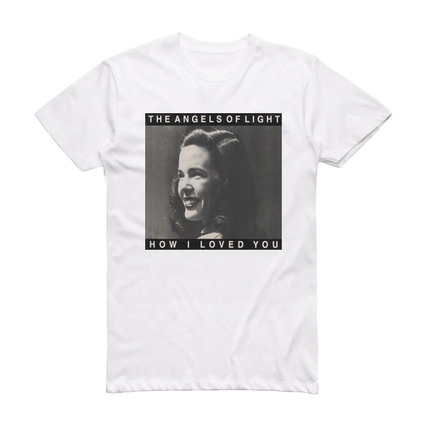 Angels of Light How I Loved You Album Cover T-Shirt White