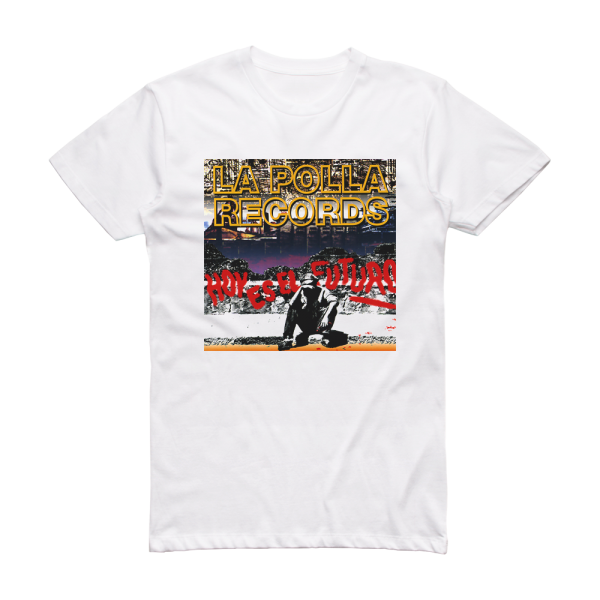 La Polla Records Hoy Es El Futuro Album Cover T-Shirt White