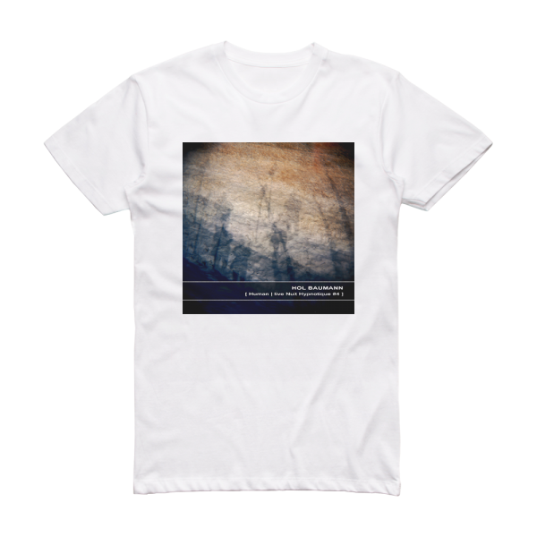 Hol Baumann Human Live Nuit Hypnotique 4 Album Cover T-Shirt White