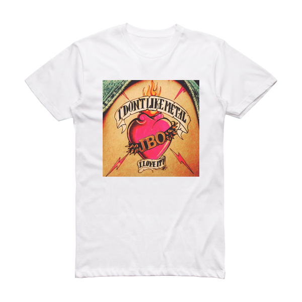 J B O I Dont Like Metal  I Love It Album Cover T-Shirt White