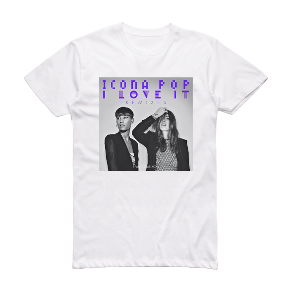 Icona Pop I Love It Remixes Album Cover T-Shirt White