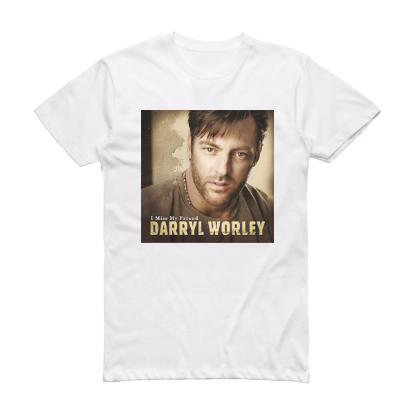 Darryl Worley I Miss My Friend Album Cover T-Shirt White