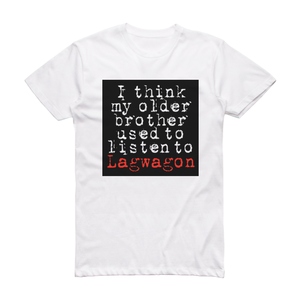 Lagwagon I Think My Older Brother Used To Listen To Lagwagon Album Cover T-Shirt White