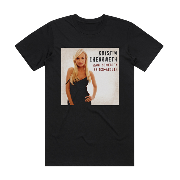 Kristin Chenoweth I Want Somebody Bitch About 1 Album Cover T-Shirt Black