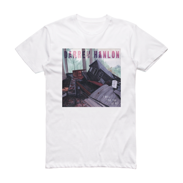 Darren Hanlon I Will Love You At All Album Cover T-Shirt White
