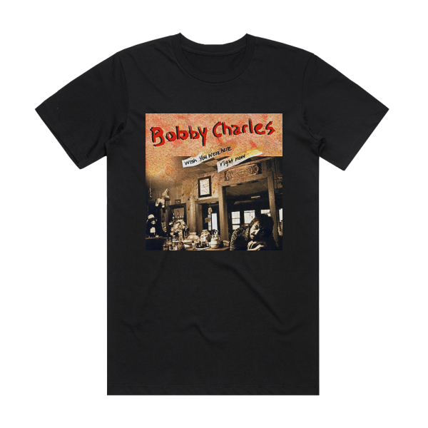 Bobby Charles I Wish You Were Here Right Now Album Cover T-Shirt Black