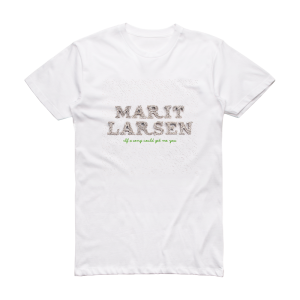 Marit Larsen If A Song Could Get Me You Album Cover T-Shirt White
