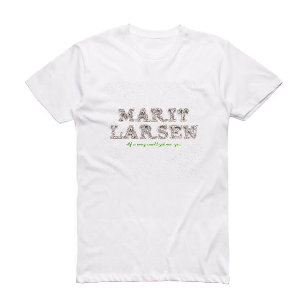 Marit Larsen If A Song Could Get Me You Album Cover T-Shirt White