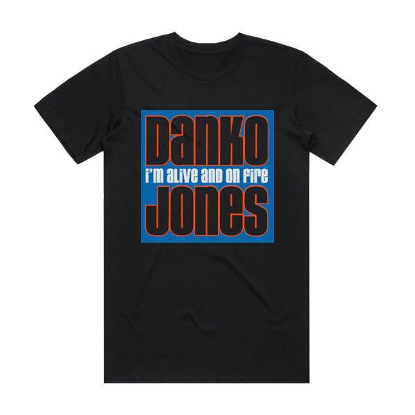 Danko Jones Im Alive And On Fire 2 Album Cover T-Shirt Black