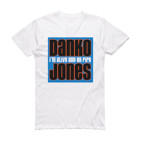 Danko Jones Im Alive And On Fire 2 Album Cover T-Shirt White