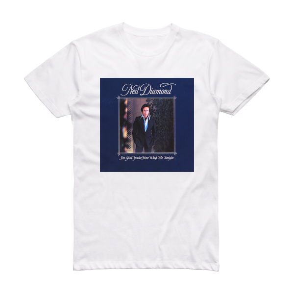 Neil Diamond Im Glad Youre Here With Me Tonight Album Cover T-Shirt White