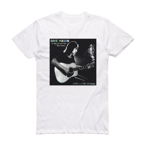 Dave Mason Its Like You Never Left Album Cover T-Shirt White