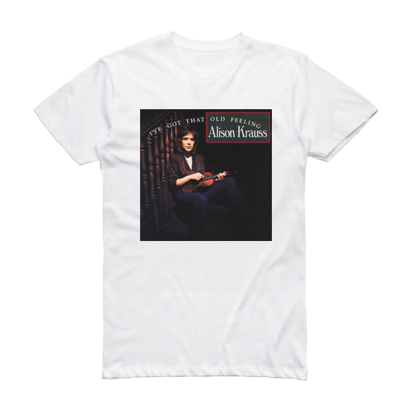 Alison Krauss Ive Got That Old Feeling Album Cover T-Shirt White