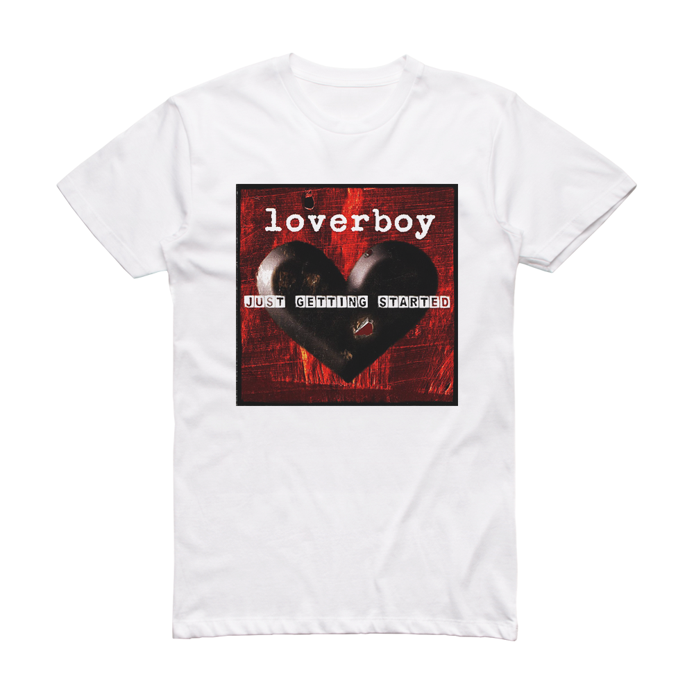 Loverboy Just Getting Started Album Cover T-Shirt White – ALBUM COVER T ...