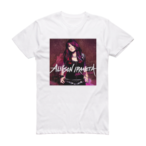 Allison Iraheta Just Like You Album Cover T-Shirt White