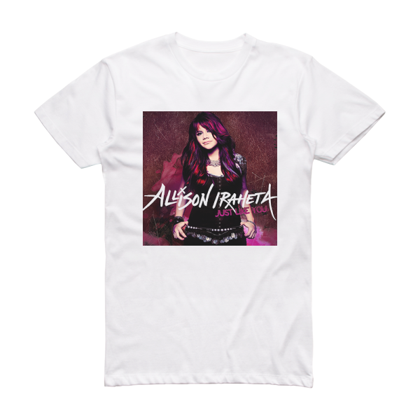 Allison Iraheta Just Like You Album Cover T-Shirt White