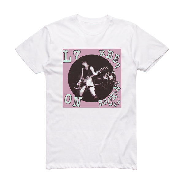 L7 Keep On Rocking Ep 1 Album Cover T-Shirt White