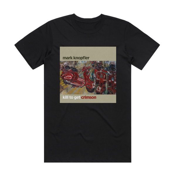 Mark Knopfler Kill To Get Crimson 1 Album Cover T-Shirt Black