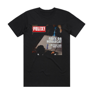 Felix da Housecat Kittenz And Thee Glitz Album Cover T-Shirt Black