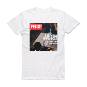 Felix da Housecat Kittenz And Thee Glitz Album Cover T-Shirt White