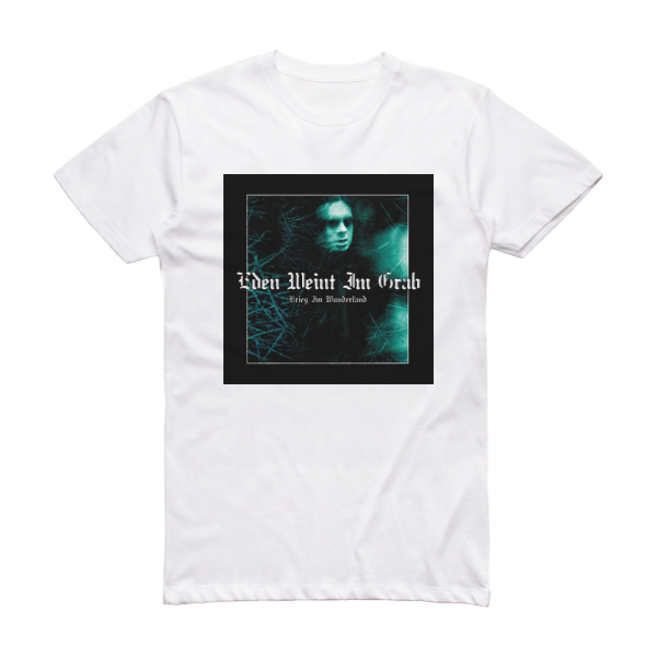 Eden weint im Grab Krieg Im Wunderland Album Cover T-Shirt White