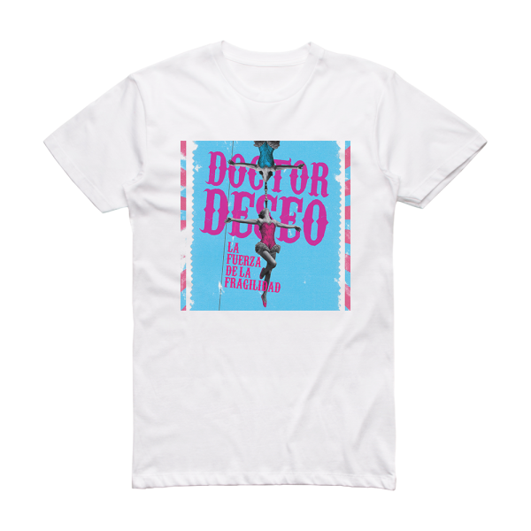Doctor Deseo La Fuerza De La Fragilidad Palabras Ante El Espejo Album Cover T-Shirt White