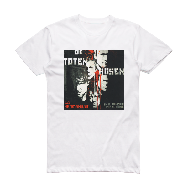 Die Toten Hosen La Hermandad En El Principio Fue El Ruido Album Cover T-Shirt White