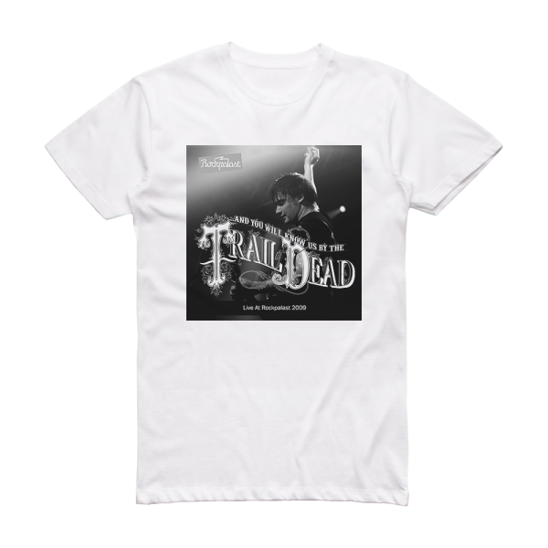 And You Will Know Us by the Trail of Dead Live At Rockpalast Album Cover T-Shirt White