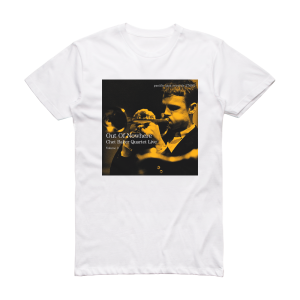 Chet Baker Quartet Live Out Of Nowhere Volume 2 Album Cover T-Shirt White