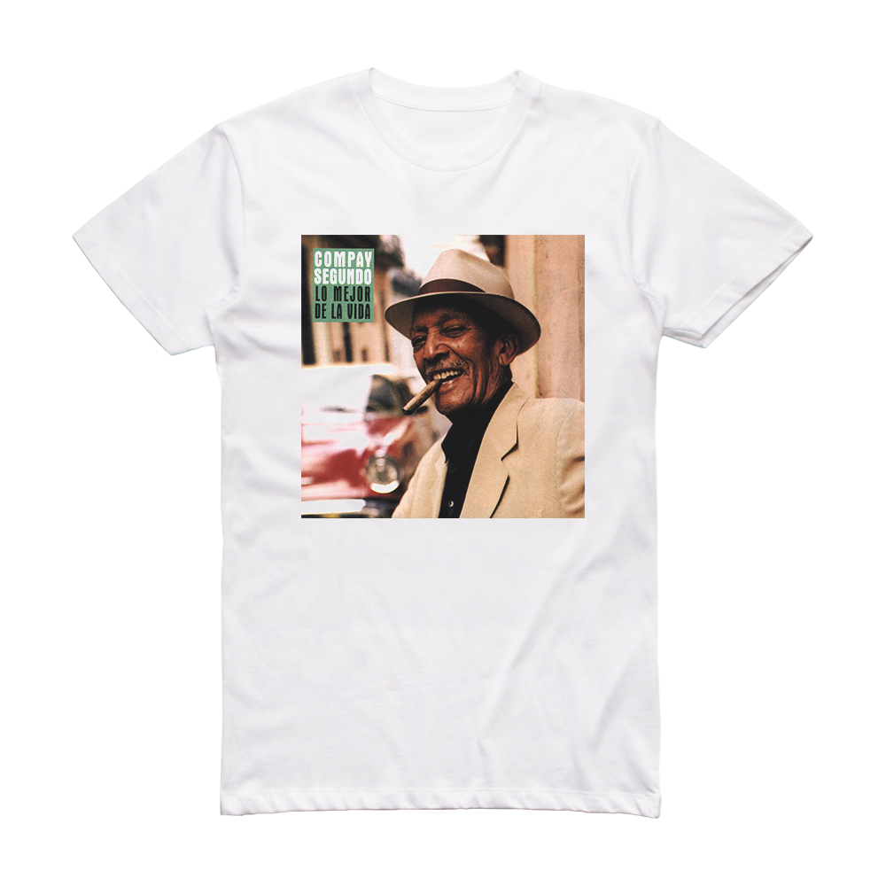 Compay Segundo Lo Mejor De La Vida Album Cover T-Shirt White – ALBUM ...