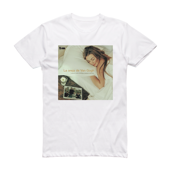 La Oreja de Van Gogh Lo Que Te Cont Mientras Te Hacas La Dormida Album Cover T-Shirt White