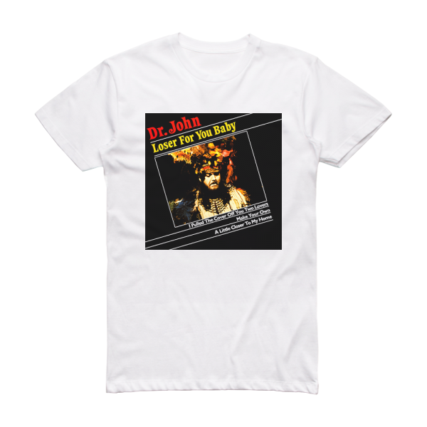 Dr John Loser For You Baby Album Cover T-Shirt White