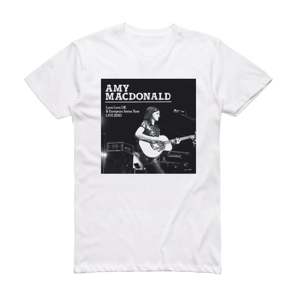 Amy Macdonald Love Love Uk European Tour Live 2010 Album Cover T-Shirt White