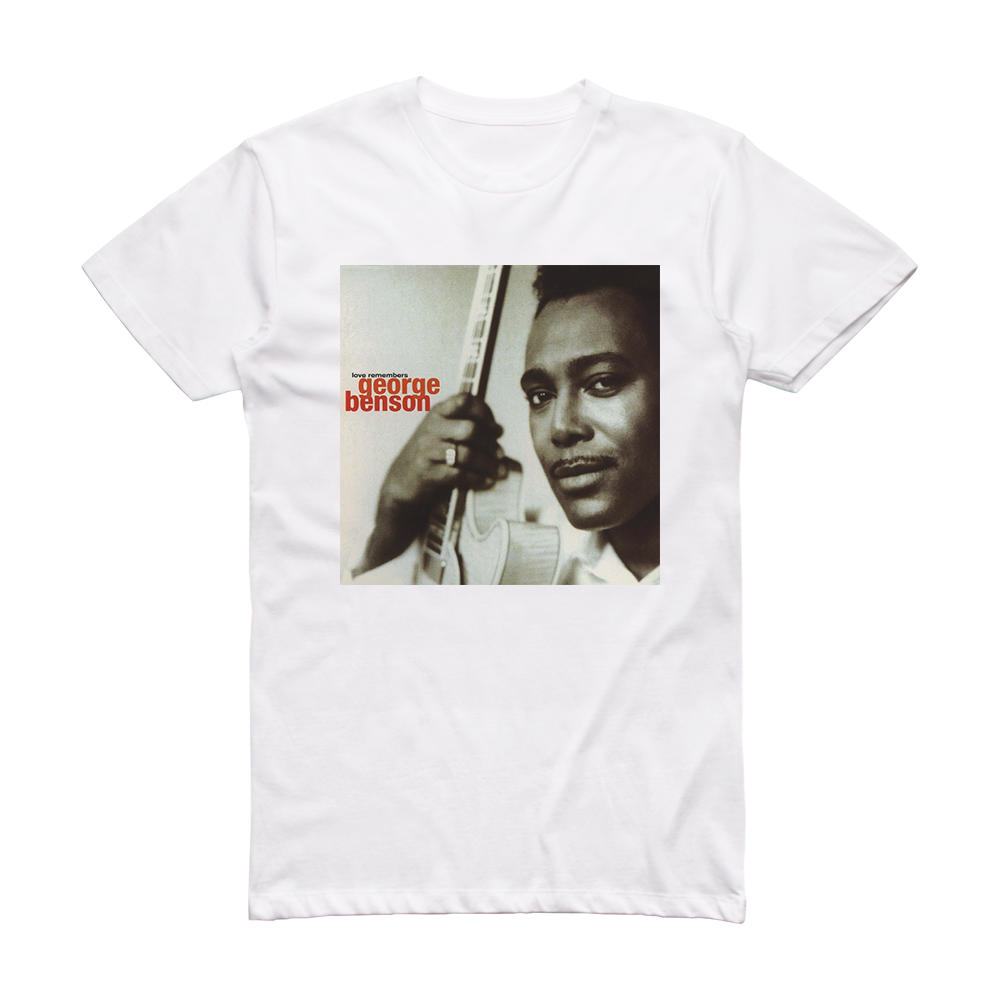 George Benson Love Remembers Album Cover T-Shirt White – ALBUM COVER T ...