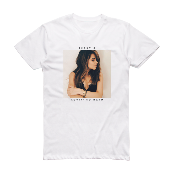 Becky G Lovin So Hard Album Cover T-Shirt White