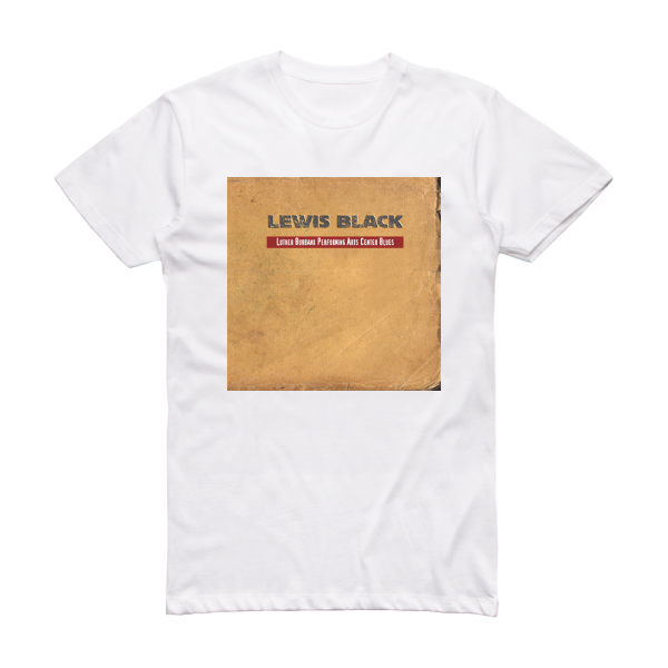 Lewis Black Luther Burbank Performing Arts Center Blues Album Cover T-Shirt White