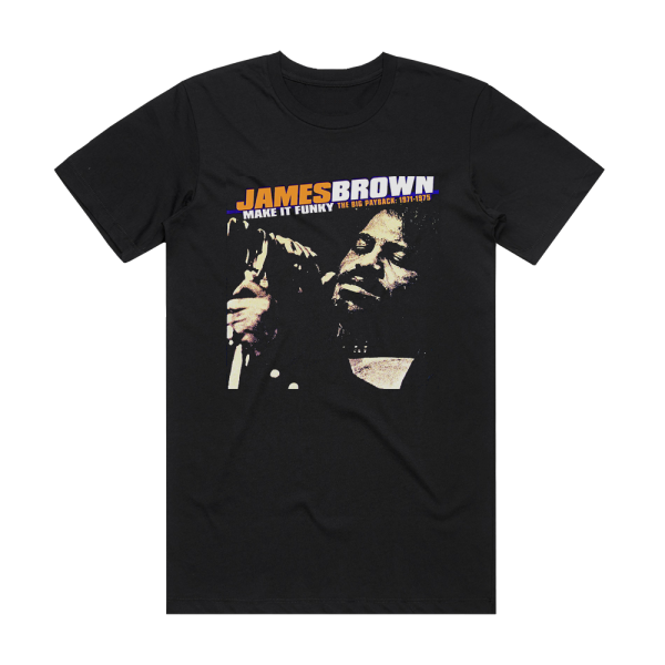 James Brown Make It Funky The Big Payback 1971 1975 Album Cover T Shirt Black Album Cover T Shirts 