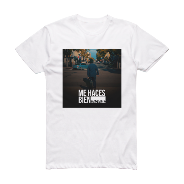 Isaac Valdez Me Haces Bien Album Cover T-Shirt White