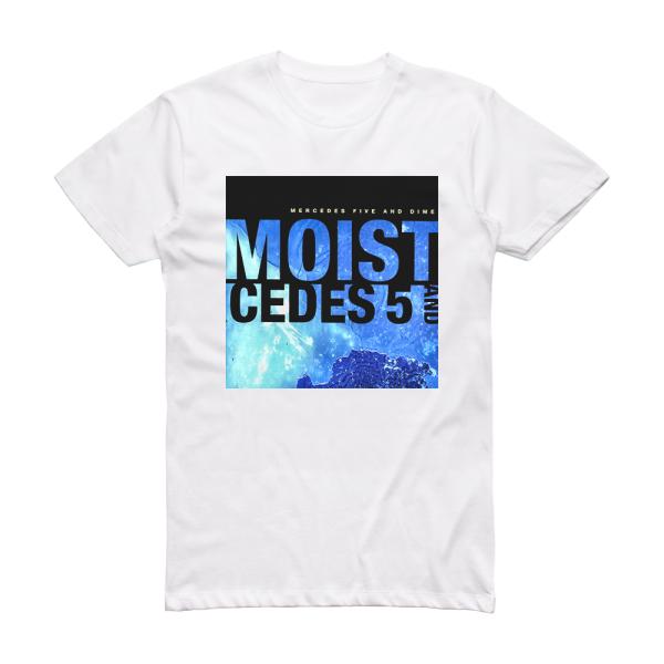 Moist Mercedes 5 And Dime Album Cover T-Shirt White