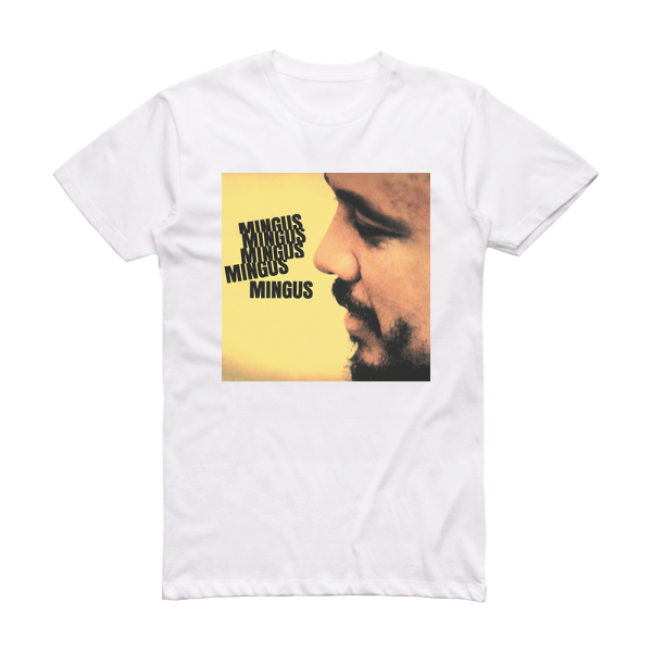 Charles Mingus Mingus Mingus Mingus Mingus Mingus Album Cover T-Shirt White