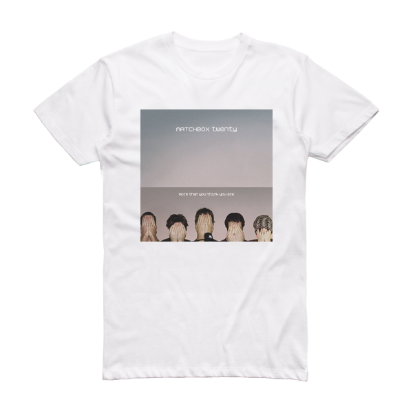 Matchbox Twenty More Than You Think You Are Album Cover T Shirt White