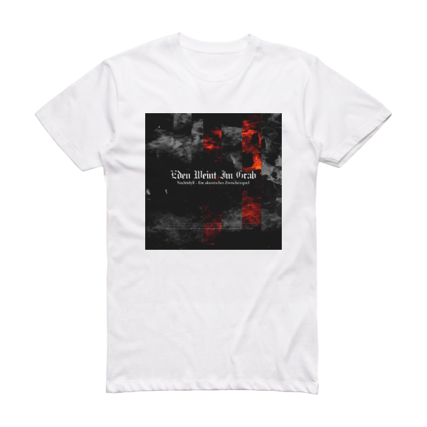 Eden weint im Grab Nachtidyll Ein Akustisches Zwischenspiel Album Cover T-Shirt White