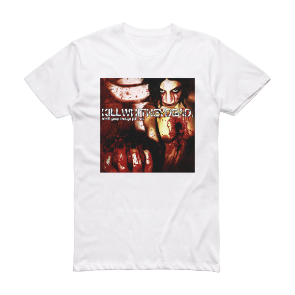 Killwhitneydead Never Good Enough For You Album Cover T-Shirt White