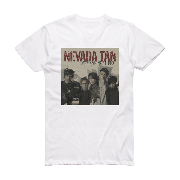 Nevada Tan Niemand Hrt Dich Album Cover T-Shirt White