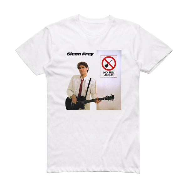 Glenn Frey No Fun Aloud 2 Album Cover T-Shirt White