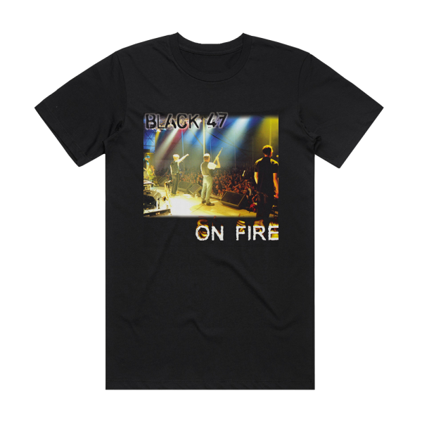 Black 47 On Fire Album Cover T-Shirt Black