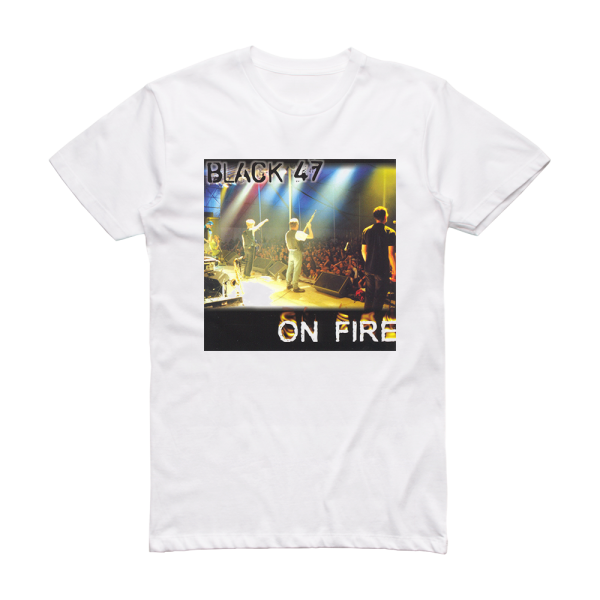 Black 47 On Fire Album Cover T-Shirt White