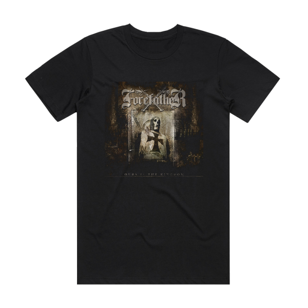 Forefather Ours Is The Kingdom Album Cover T-Shirt Black