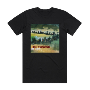 Alan Jay Lerner Paint Your Wagon Music From The Motion Picture Soundtrack Album Cover T-Shirt Black